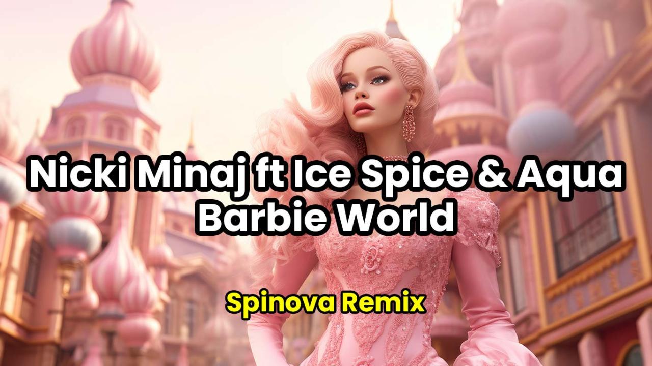 Nicki Minaj ft Ice Spice & Aqua - Barbie World (Spinova Remix)