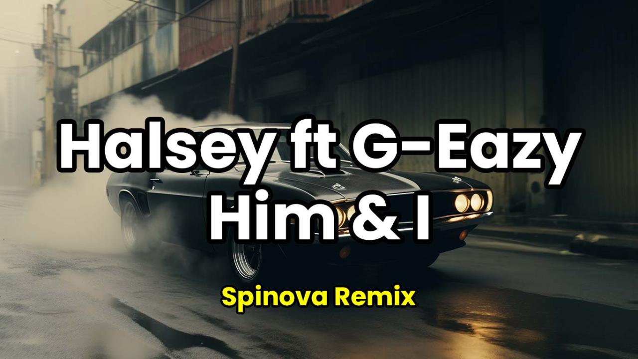 Halsey ft G-Eazy - Him & I (Spinova Remix)